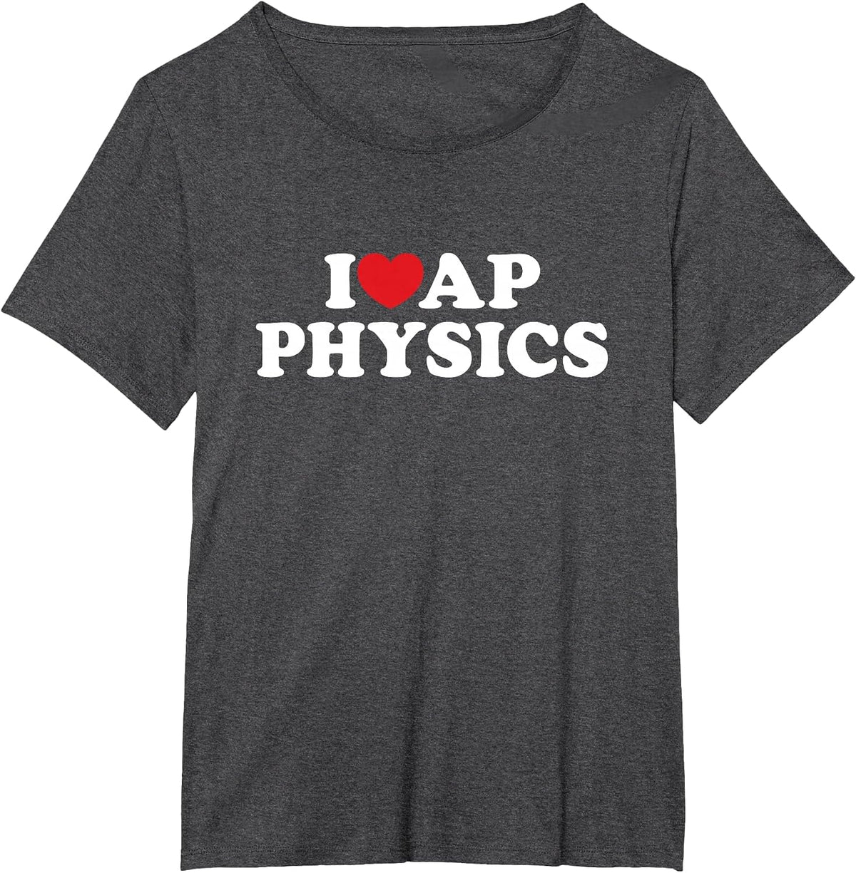 I Love AP Physics I Heart Physics Students Teachers T-Shirt - Dark Heather Grey
