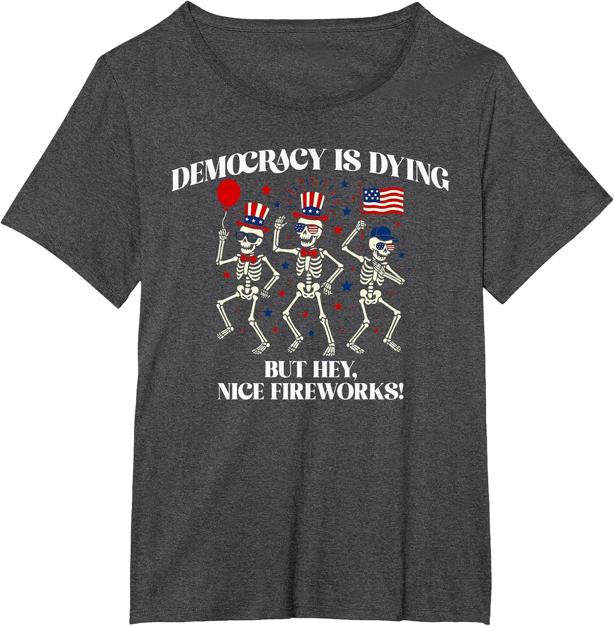 Democracy is Dying But Hey Nice Fireworks T-Shirt - Dark Heather Grey