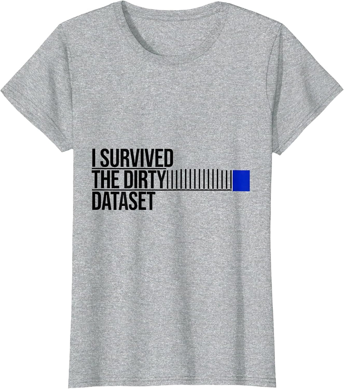 I Survived The Dirty Dataset Funny Tech Worker Data Analyst T-Shirt - Heather Grey
