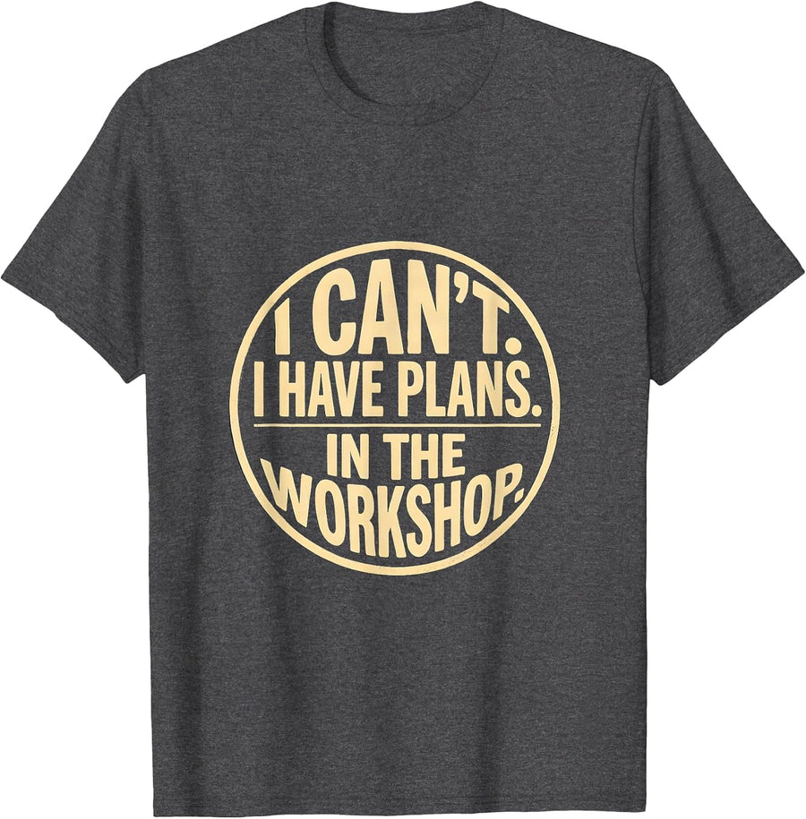 Men's I Can't. I Have Plans. In The Workshop Workshop Mechanic T-Shirt - Dark Heather Grey