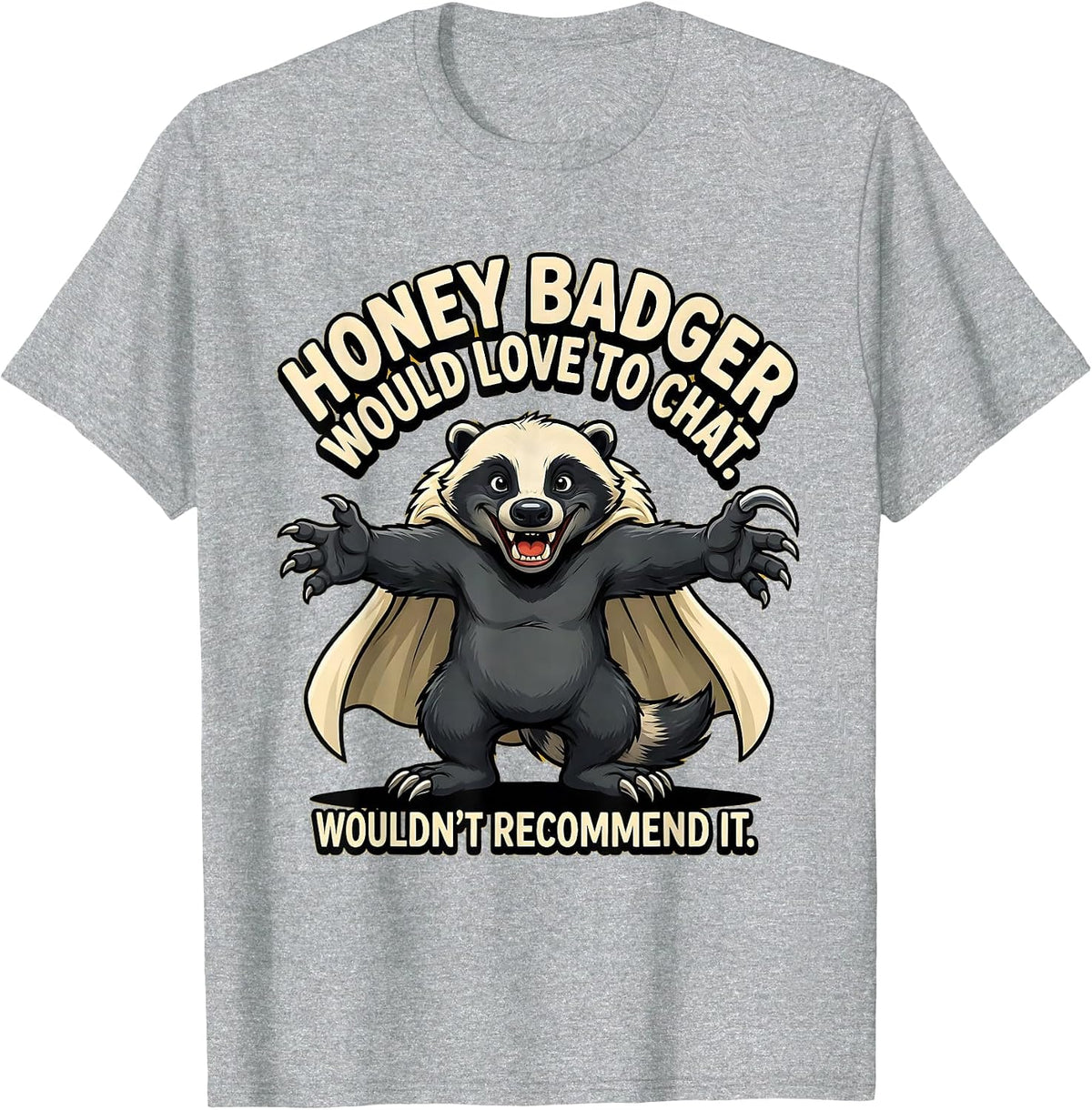 Men's Honey Badger Would Love To Chat. Wouldn't Recommend It. T-Shirt - Heather Grey