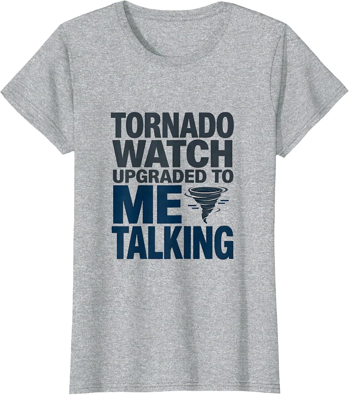 Women's Tornado Watch Upgraded To Me Talking Funny Meteorology T-Shirt - Heather Grey