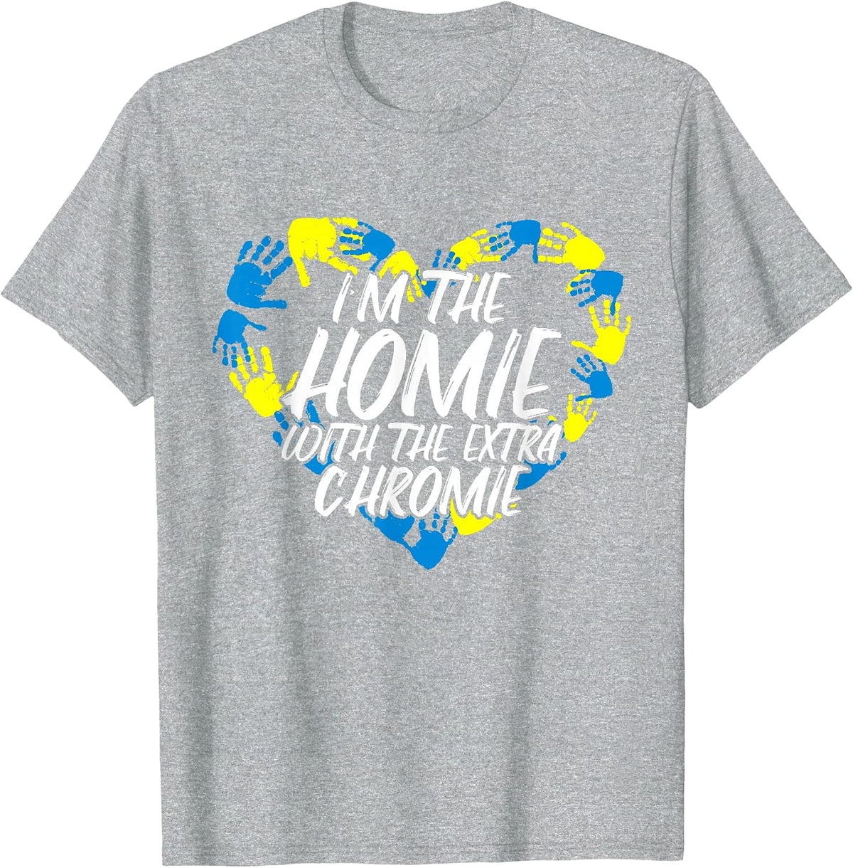 I'm The Homie with The Extra Chromie T-Shirt - Heather Grey