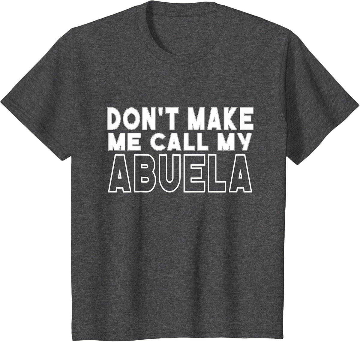 Don't Make Me Call My Abuela Toddler Grandma Mothers Day T-Shirt - Dark Heather Grey