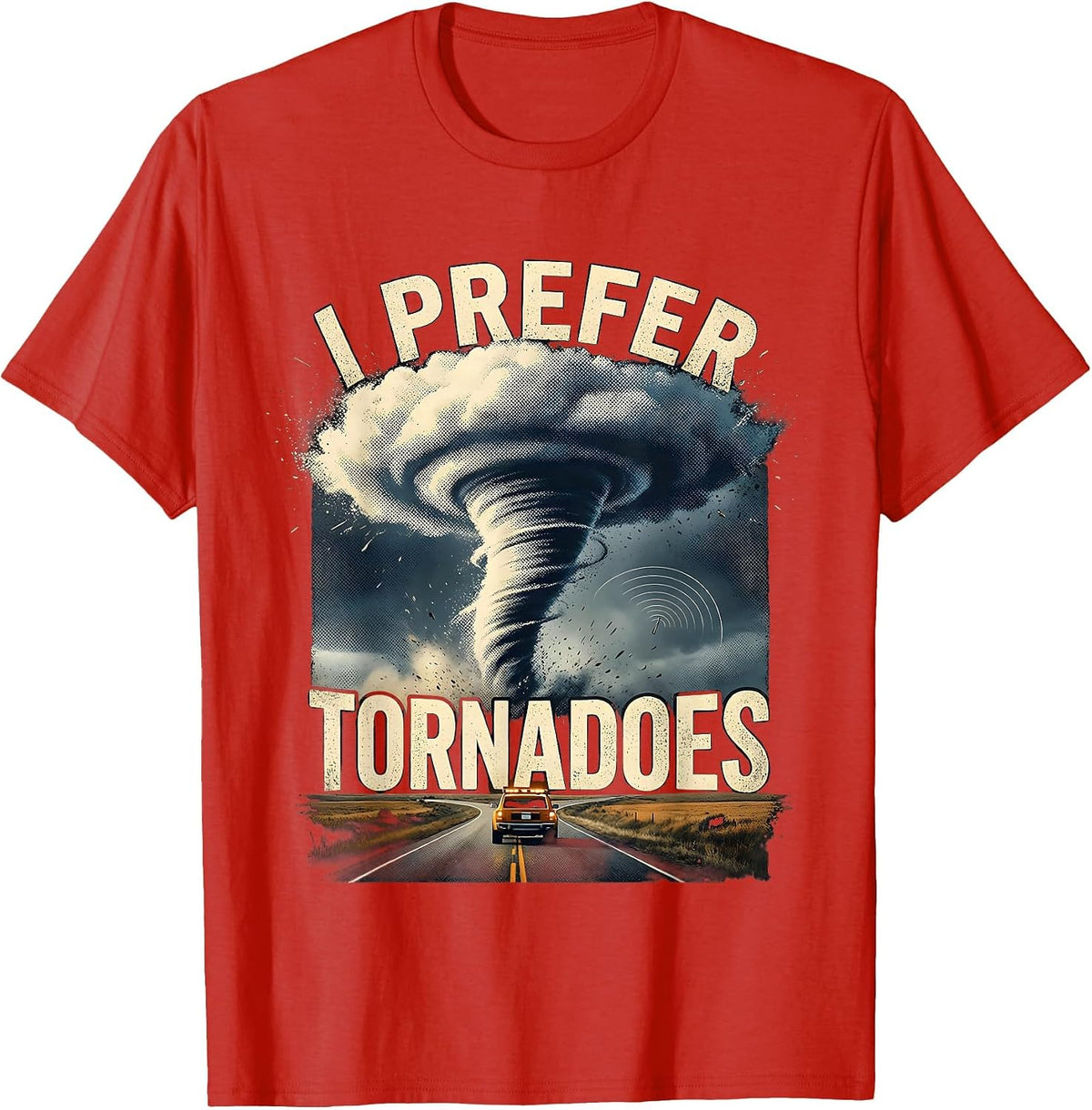 Men's I Prefer Tornadoes Funny Storm Chaser Meteorology Enthusiast T-Shirt - Red