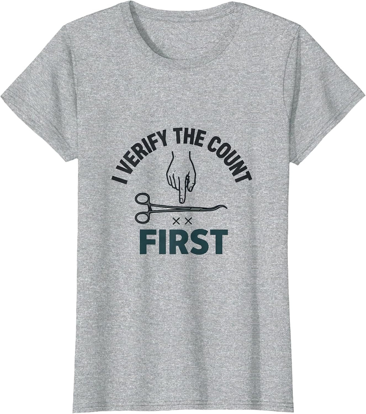 I Verify The Count First Funny Surgical Tech Scrub Tech T-Shirt - Heather Grey