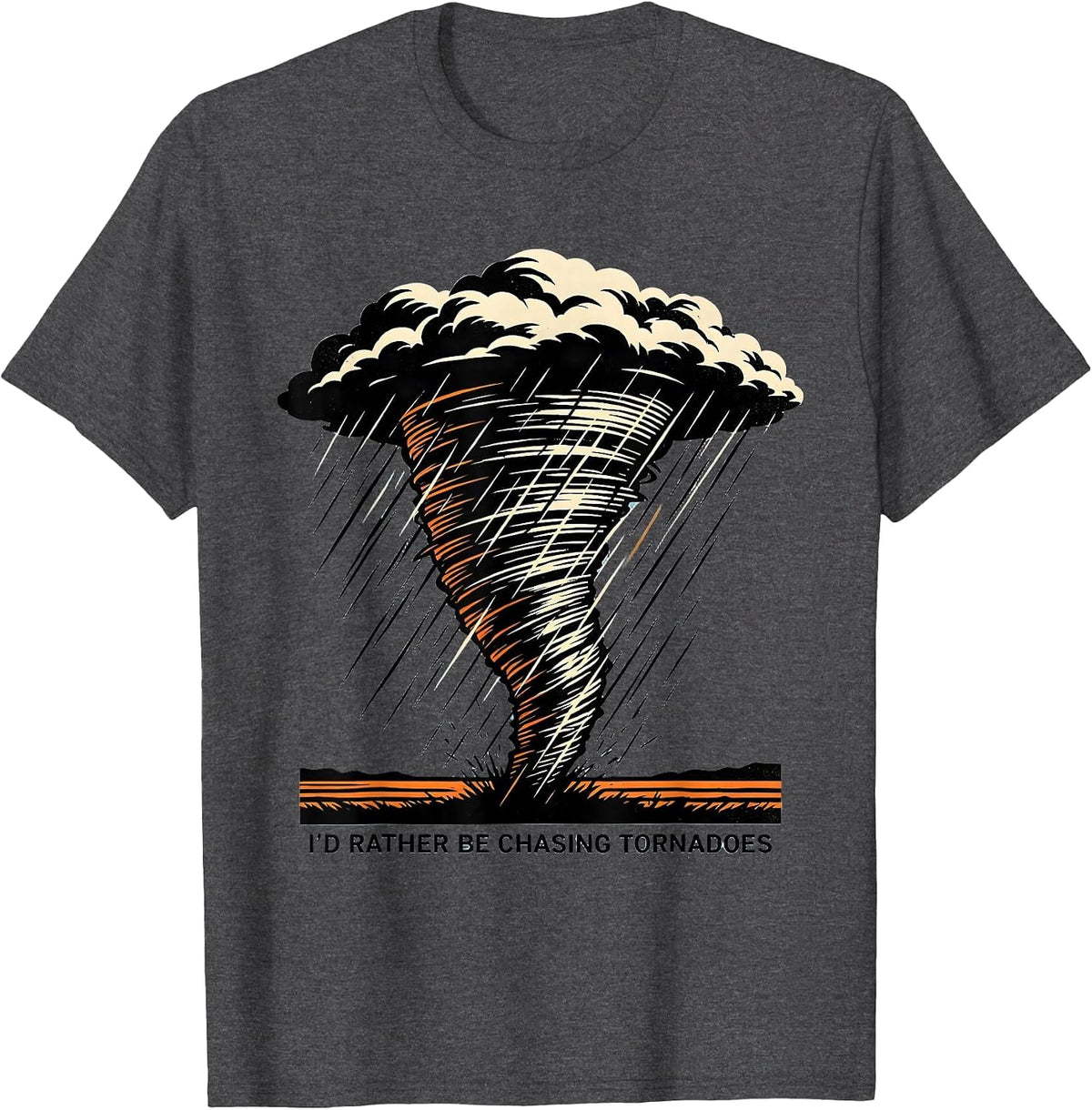 I'd Rather Be Chasing Tornadoes Stencil Graphic Storm Chaser T-Shirt - Dark Heather Grey