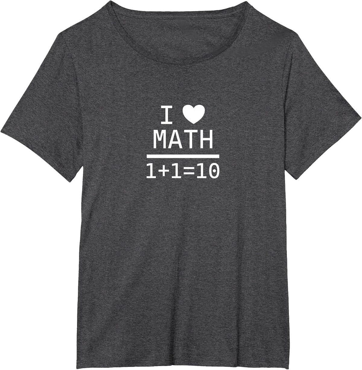 I Love Math 1+1=10 T-Shirt - Dark Heather Grey