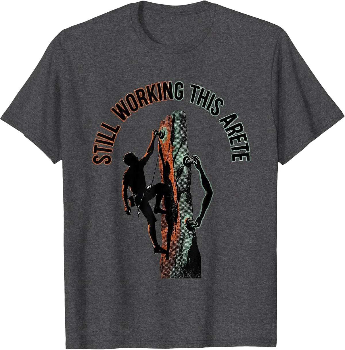 Still Working This Arete Funny Rock Climber Bouldering Gift T-Shirt - Dark Heather Grey