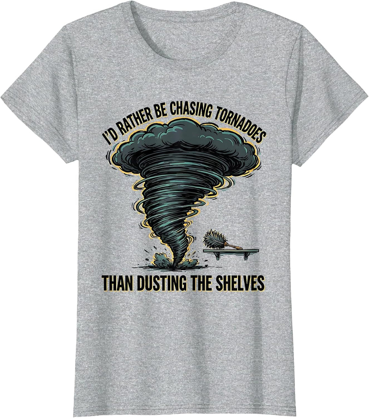 I'd Rather Be Chasing Tornadoes Than Dusting The Shelves T-Shirt - Heather Grey