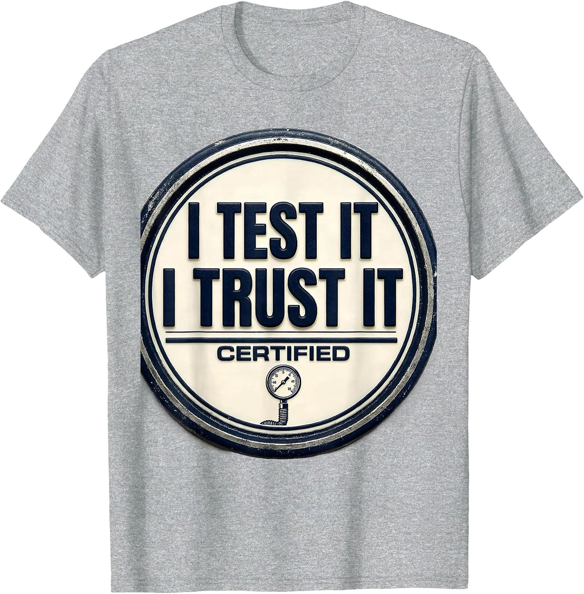 Men's I Test It, I Trust It Funny Mechanic Garage Trade Sarcastic T-Shirt - Heather Grey