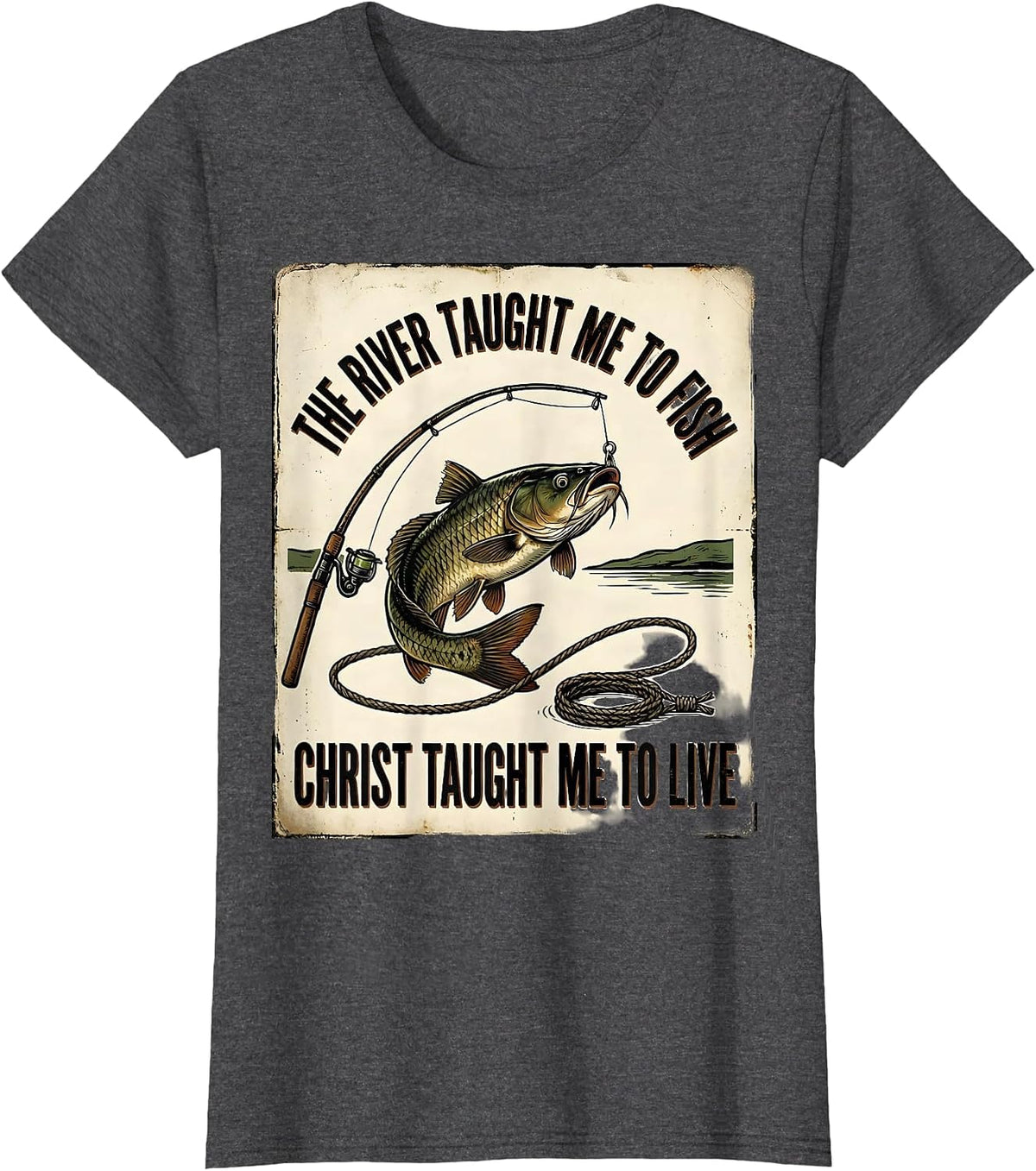 Women's The River Taught Me To Fish, Christ Taught Me To Live T-Shirt - Dark Heather Grey