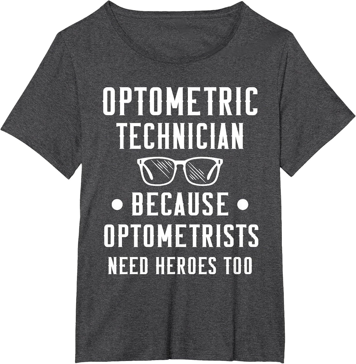 Optometric Technician - Optometrists Need Heroes T-Shirt - Dark Heather Grey