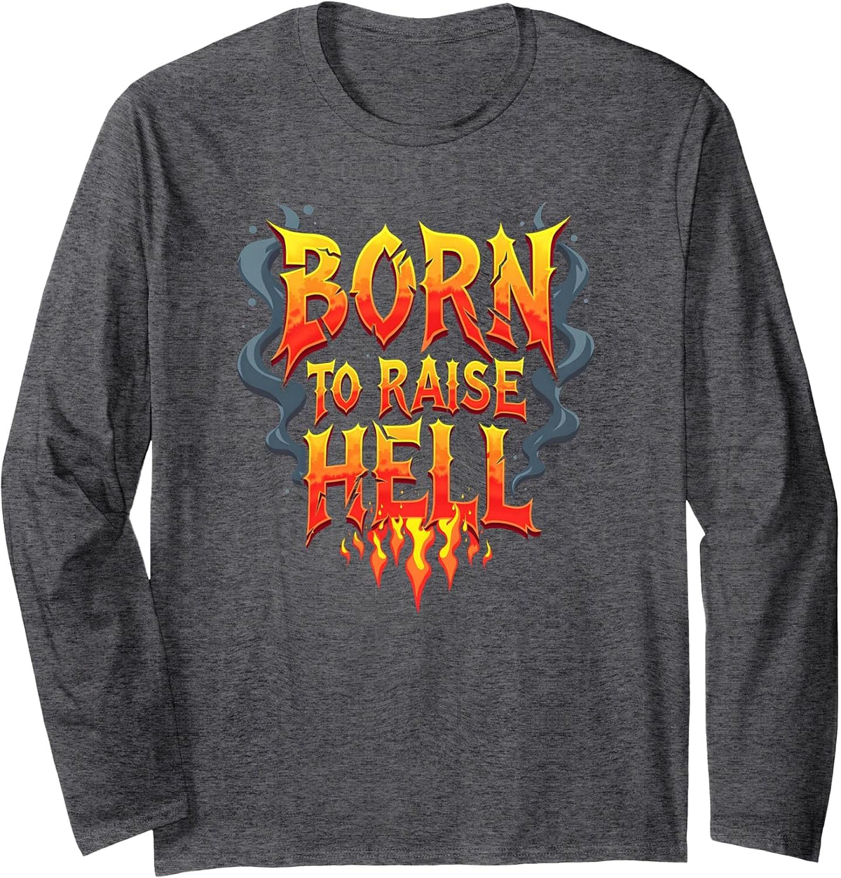 Heavy Metal Born to Raise Hell Rocker Rebel Slogan Long Sleeve T-Shirt - Adult Unisex Dark Heather Grey