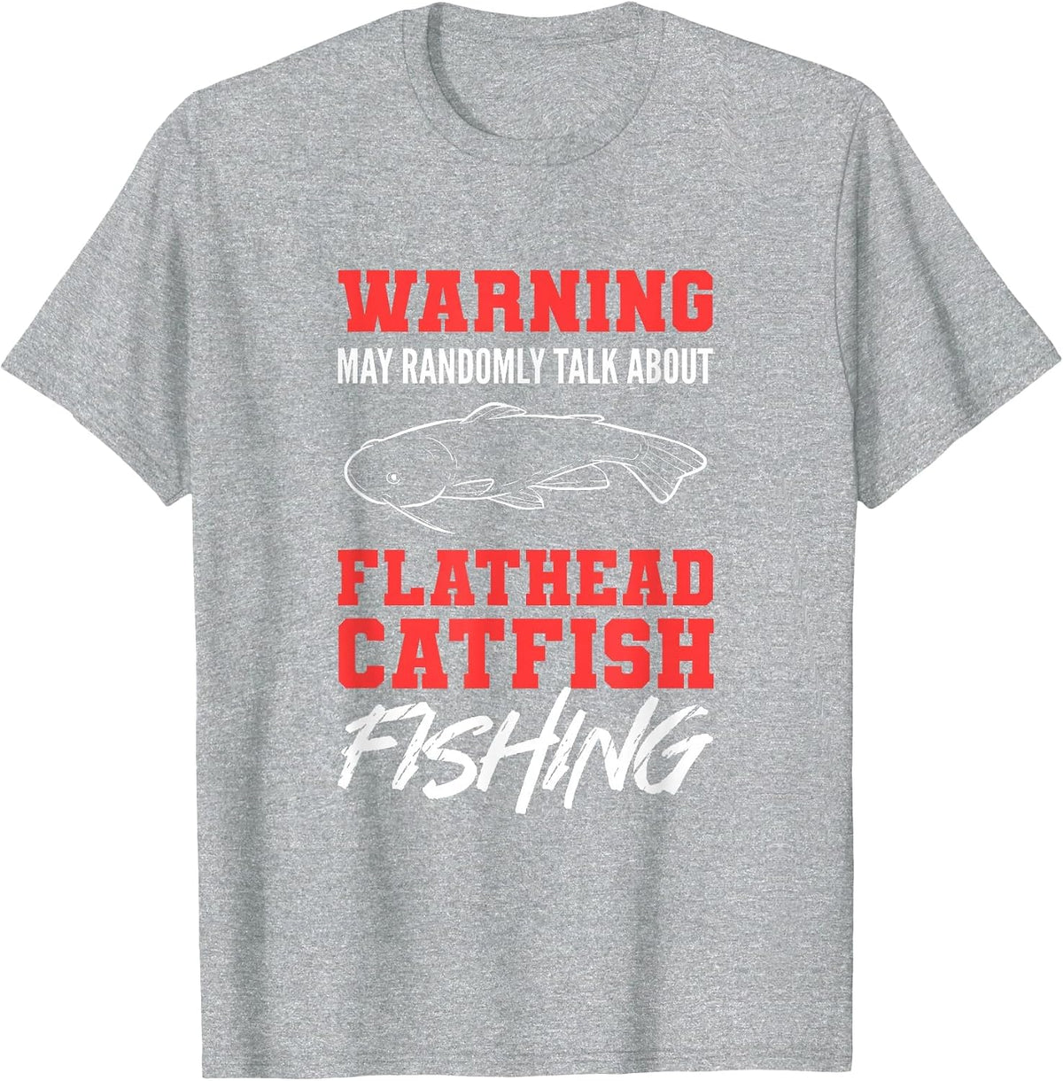Warning May Randomly Talk About Flathead Catfish Fishing T-Shirt - Heather Grey