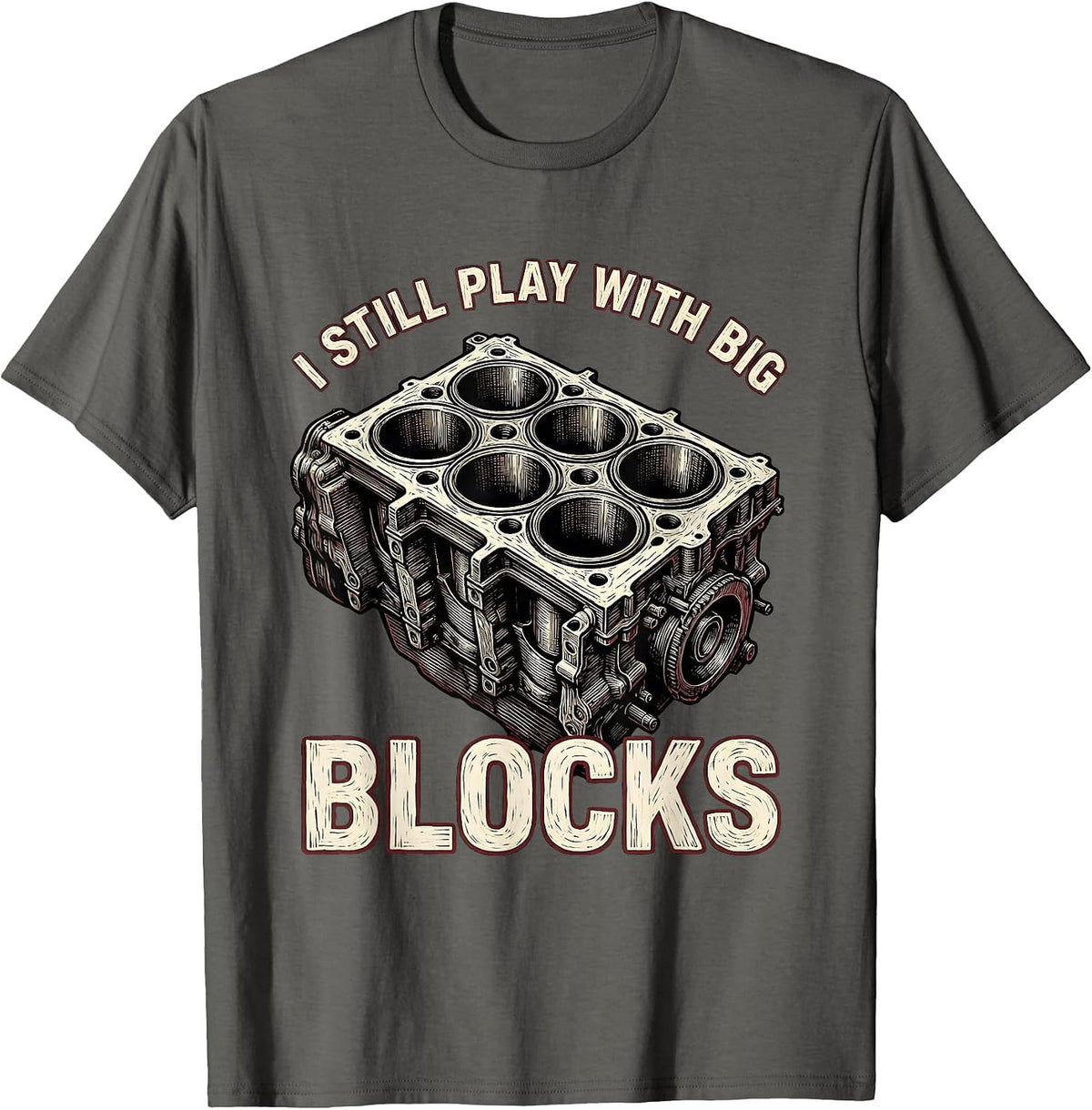 Men's I Still Play With Big Blocks Funny Mechanic Garage Motor T-Shirt - Asphalt Grey