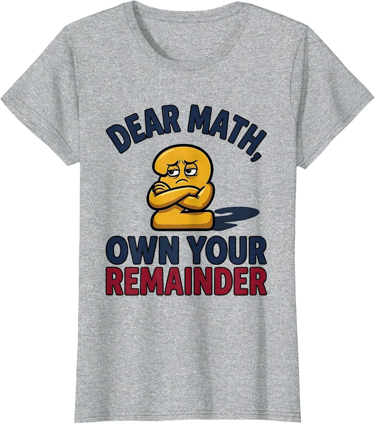 Women's Dear Math, Own Your Remainder Funny Math Teacher Student T-Shirt - Heather Grey