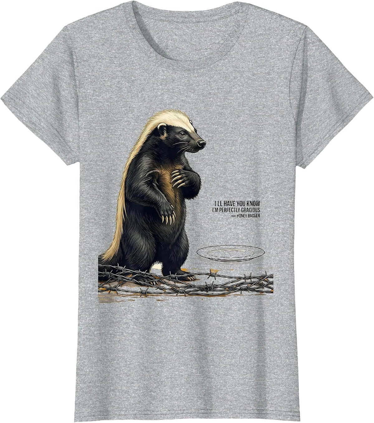 I'll Have You Know I'm Perfectly Gracious — Honey Badger T-Shirt - Heather Grey
