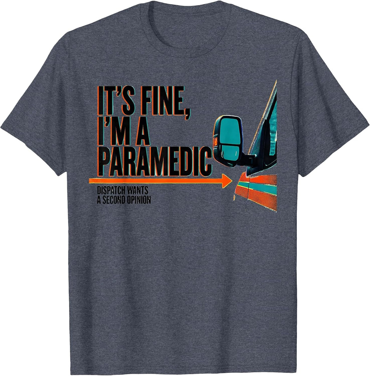 it's fine, i'm a paramedic / dispatch wants a second opinion T-Shirt - Heather Blue