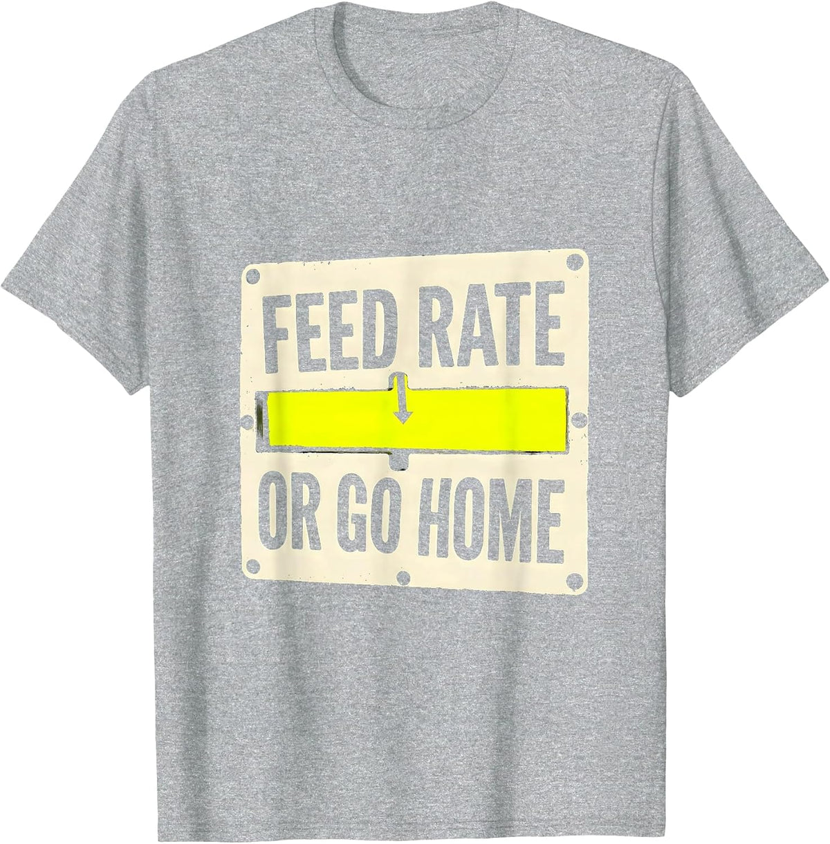 Men's Feed Rate Or Go Home Funny CNC Machinist Electrician Gift T-Shirt - Heather Grey