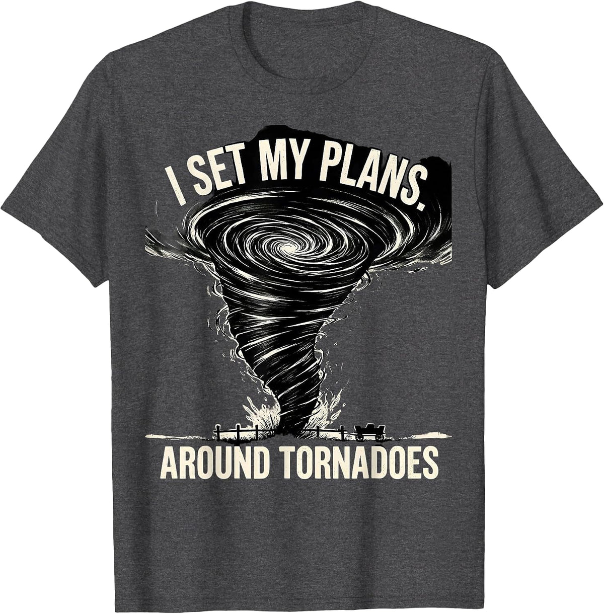 I Set My Plans Around Tornadoes Funny Storm Chaser T-Shirt - Dark Heather Grey
