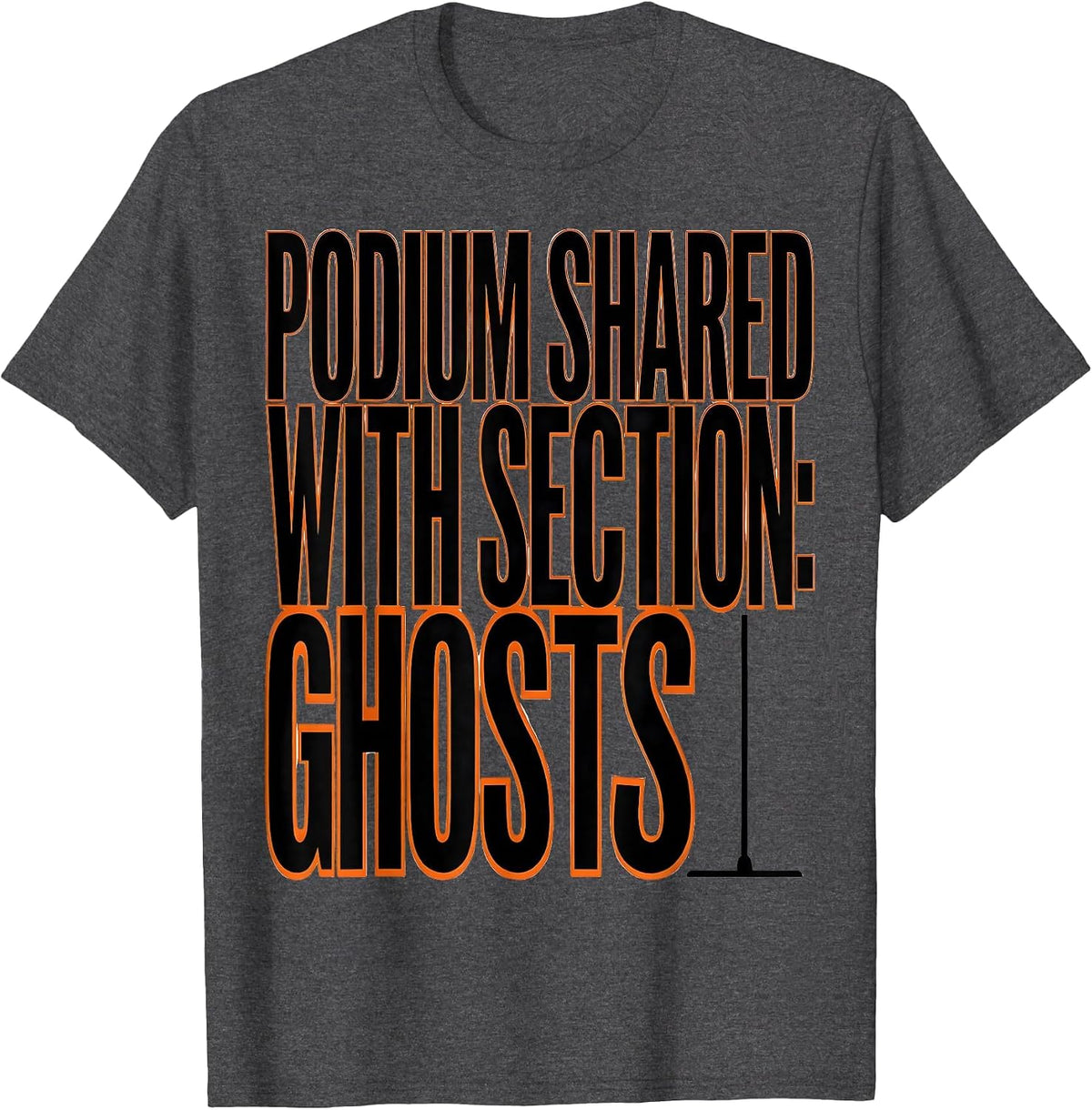 Podium Shared With Section Ghosts Funny Music Teacher T-Shirt - Dark Heather Grey