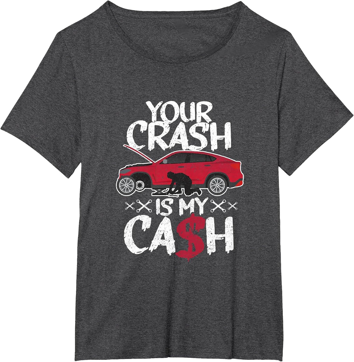 Your Crash is My Cash! Wrecked car Repair Experts T-Shirt - Dark Heather Grey