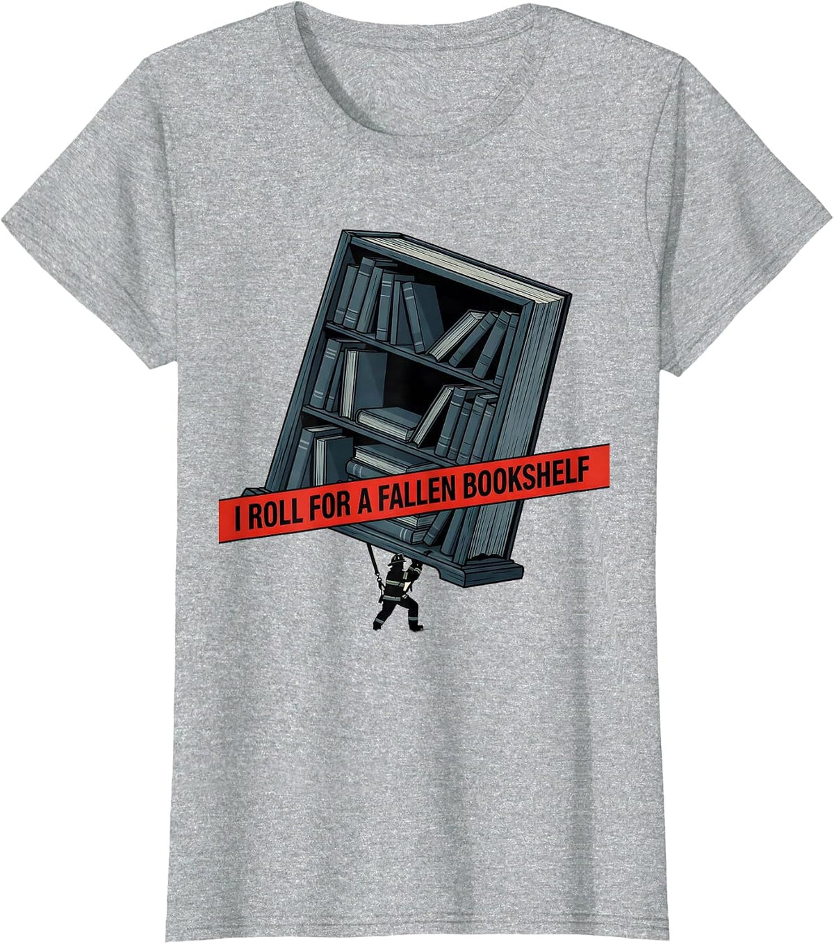 I Roll For A Fallen Bookshelf Funny Firefighter Occupation T-Shirt - Heather Grey