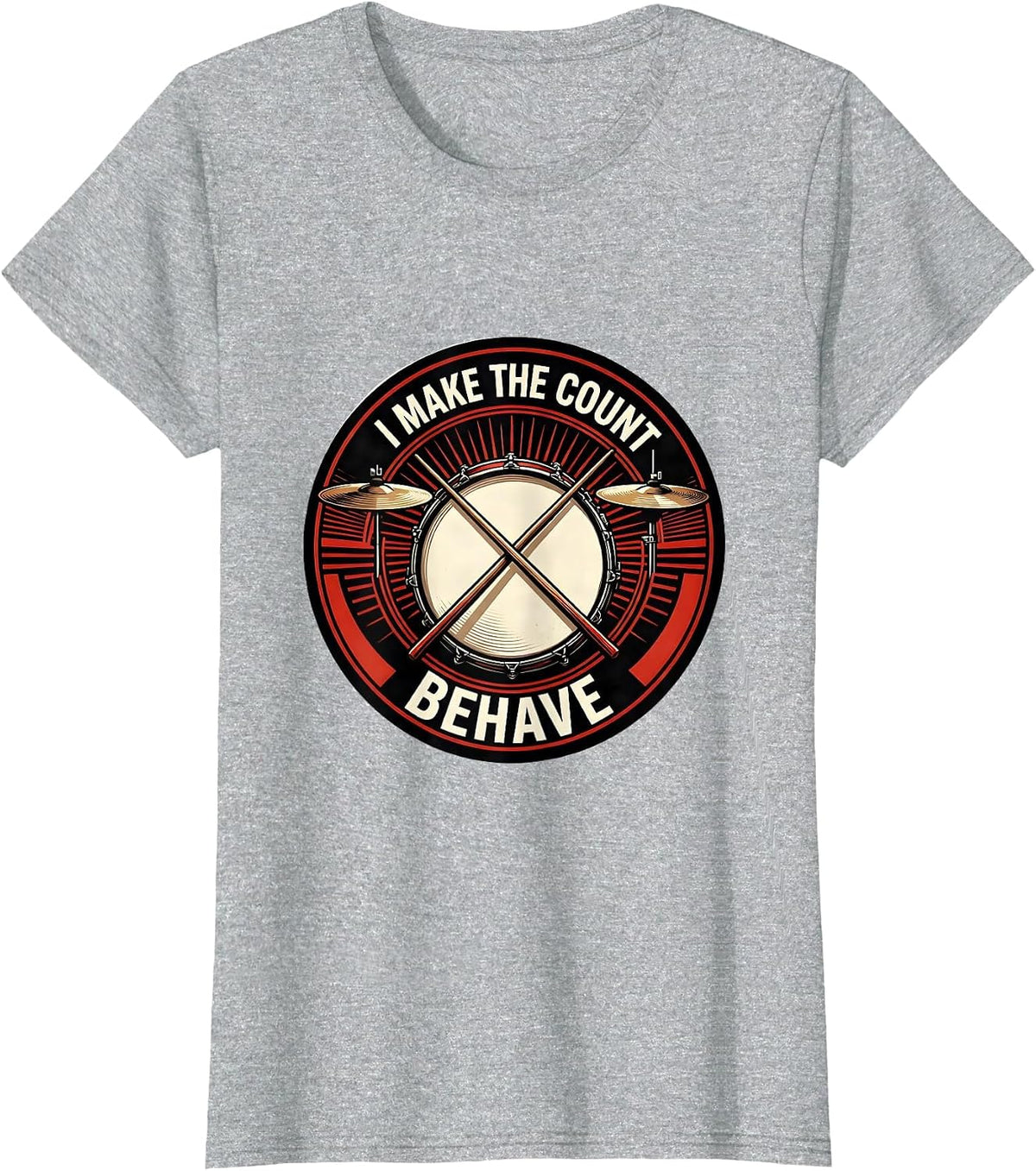 I Make The Count Behave Funny Drummer Gift Drumline T-Shirt - Heather Grey
