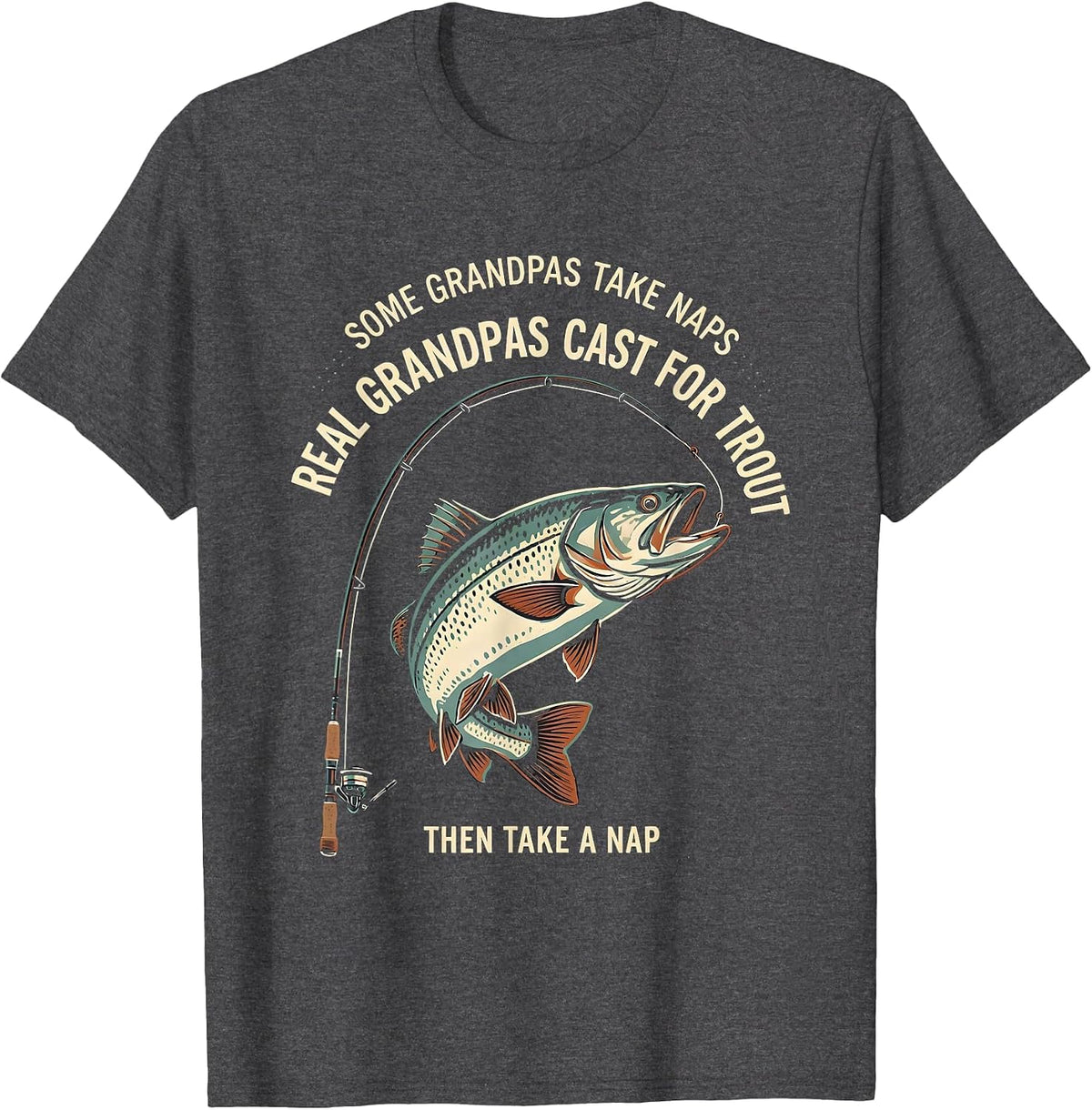 Some Grandpas Cast For Trout Funny Grandpa Gift T-Shirt - Dark Heather Grey