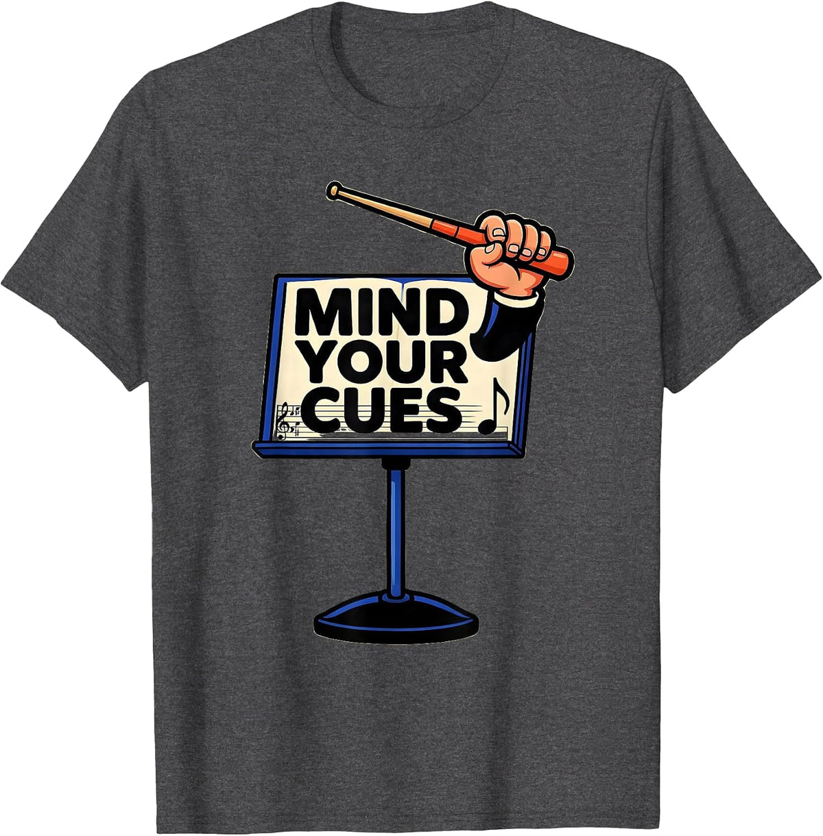 Mind Your Cues Funny Music Teacher Gift Humor T-Shirt - Dark Heather Grey