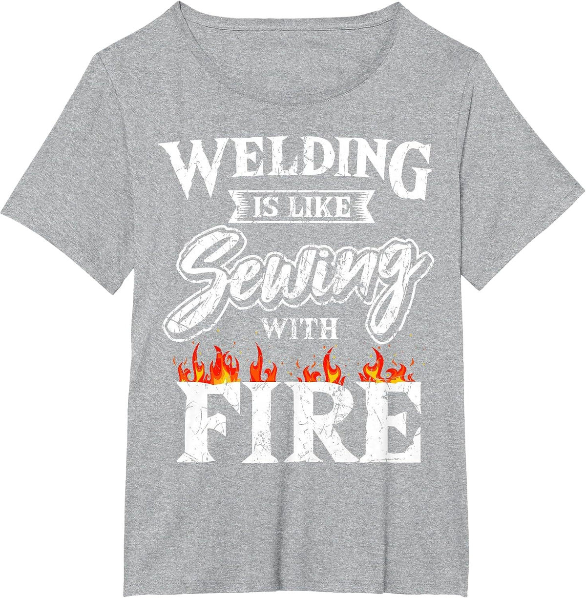 Welding is Like Sewing with Fire Welder Metal Fabrication T-Shirt - Heather Grey