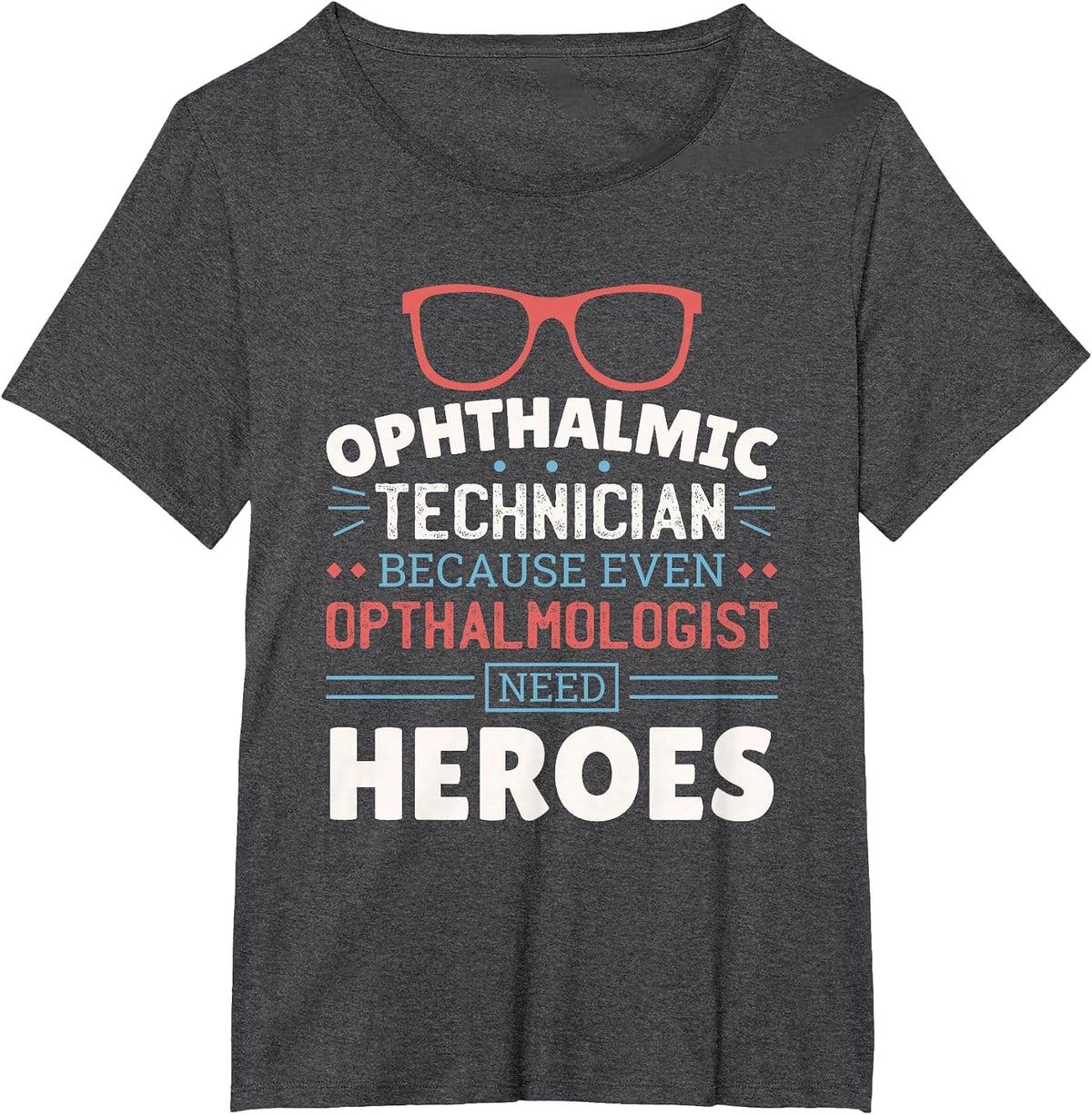 Ophthalmologist Need Heroes, Ophthalmology Ophthalmic Tech T-Shirt - Dark Heather Grey