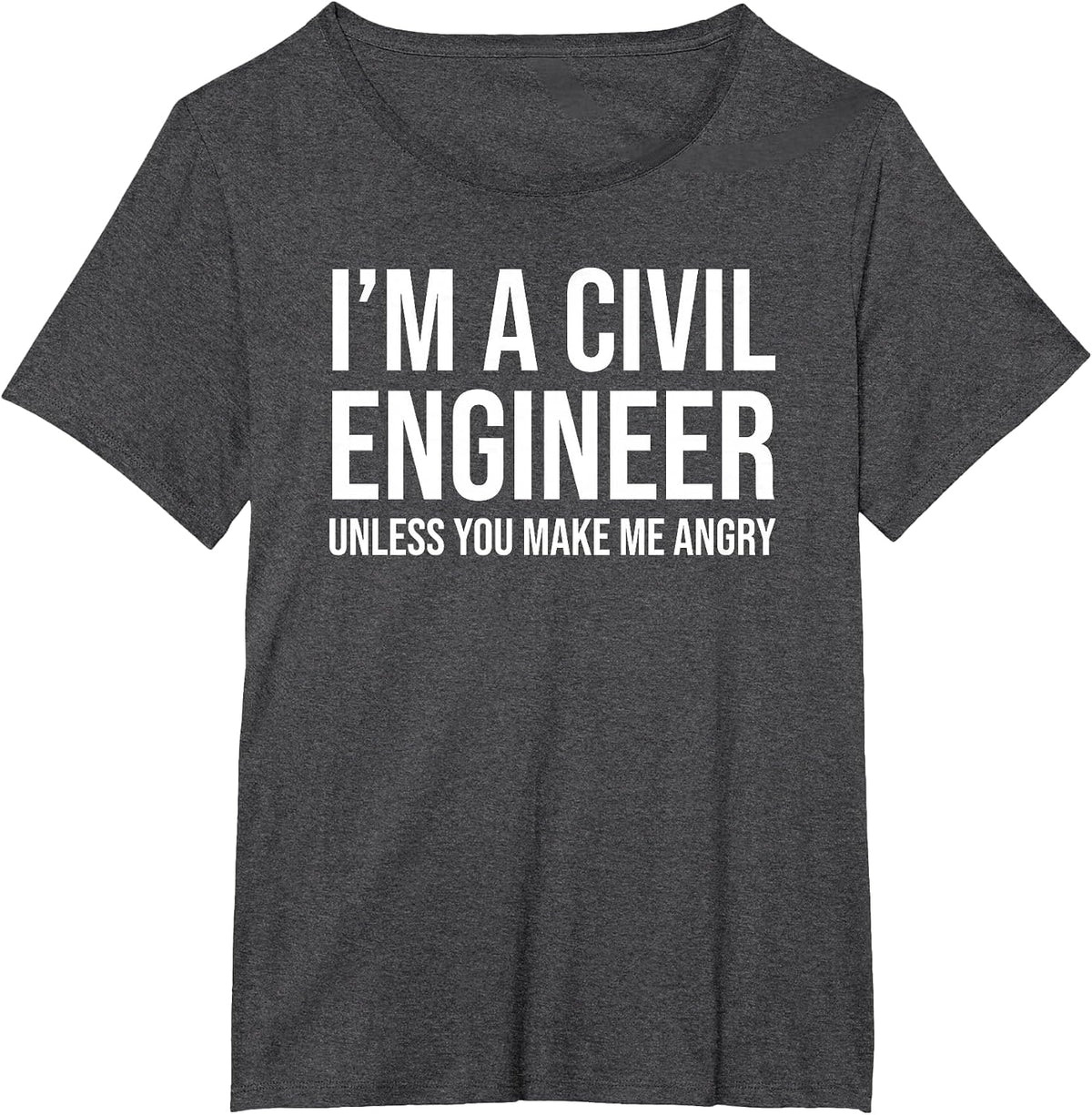 I'm A Civil Engineer Unless You Make Me Angry Funny T-Shirt - Dark Heather Grey