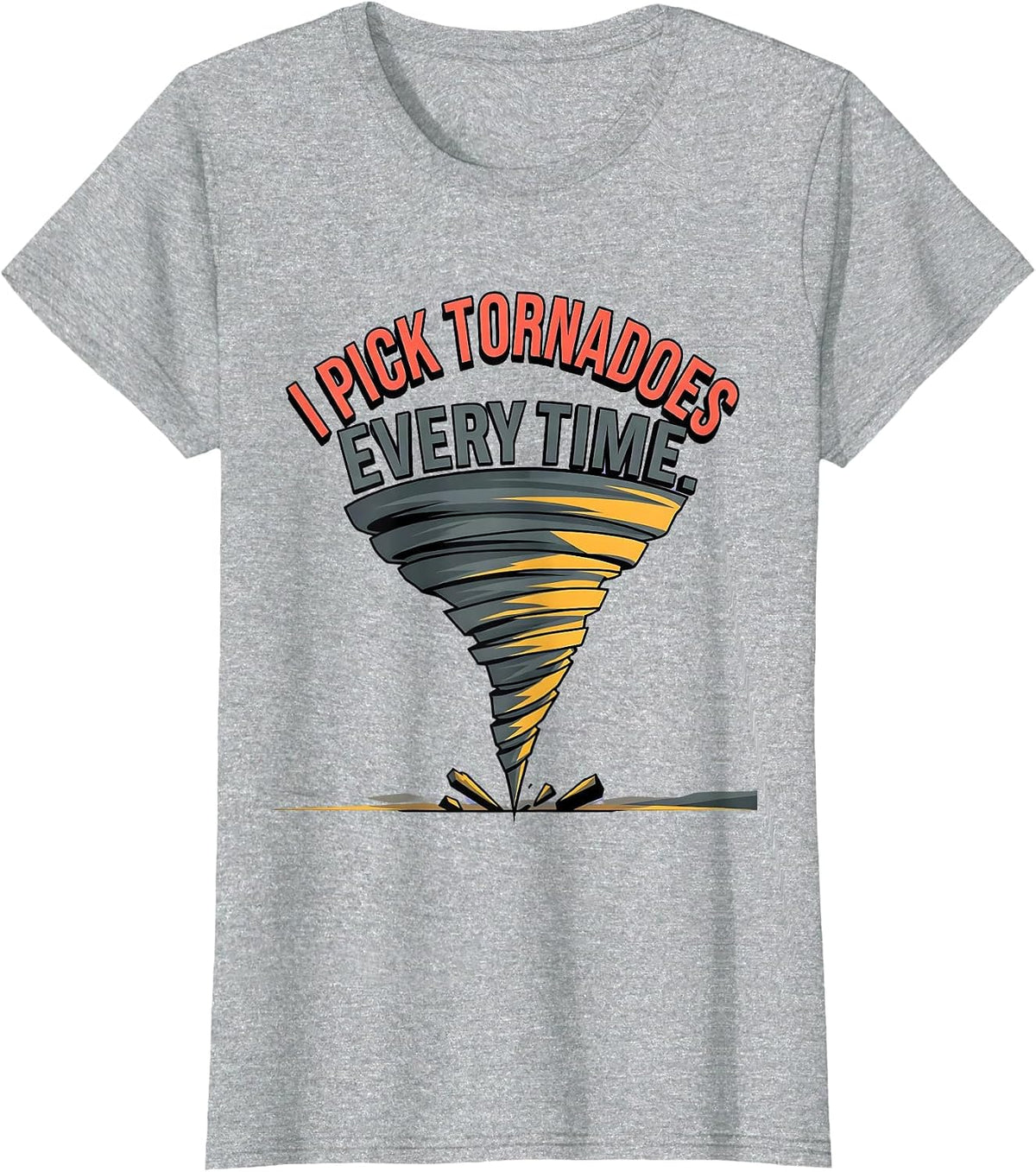 I Pick Tornadoes Every Time Funny Storm Chaser Meteorology T-Shirt - Heather Grey
