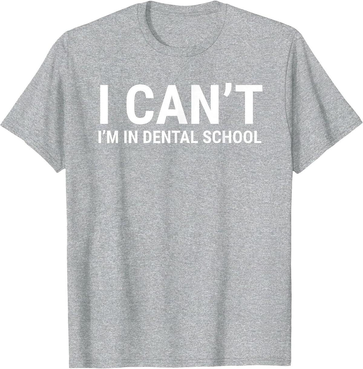 I Can't I'm in Dental School Funny Dentist Student T-Shirt - Heather Grey