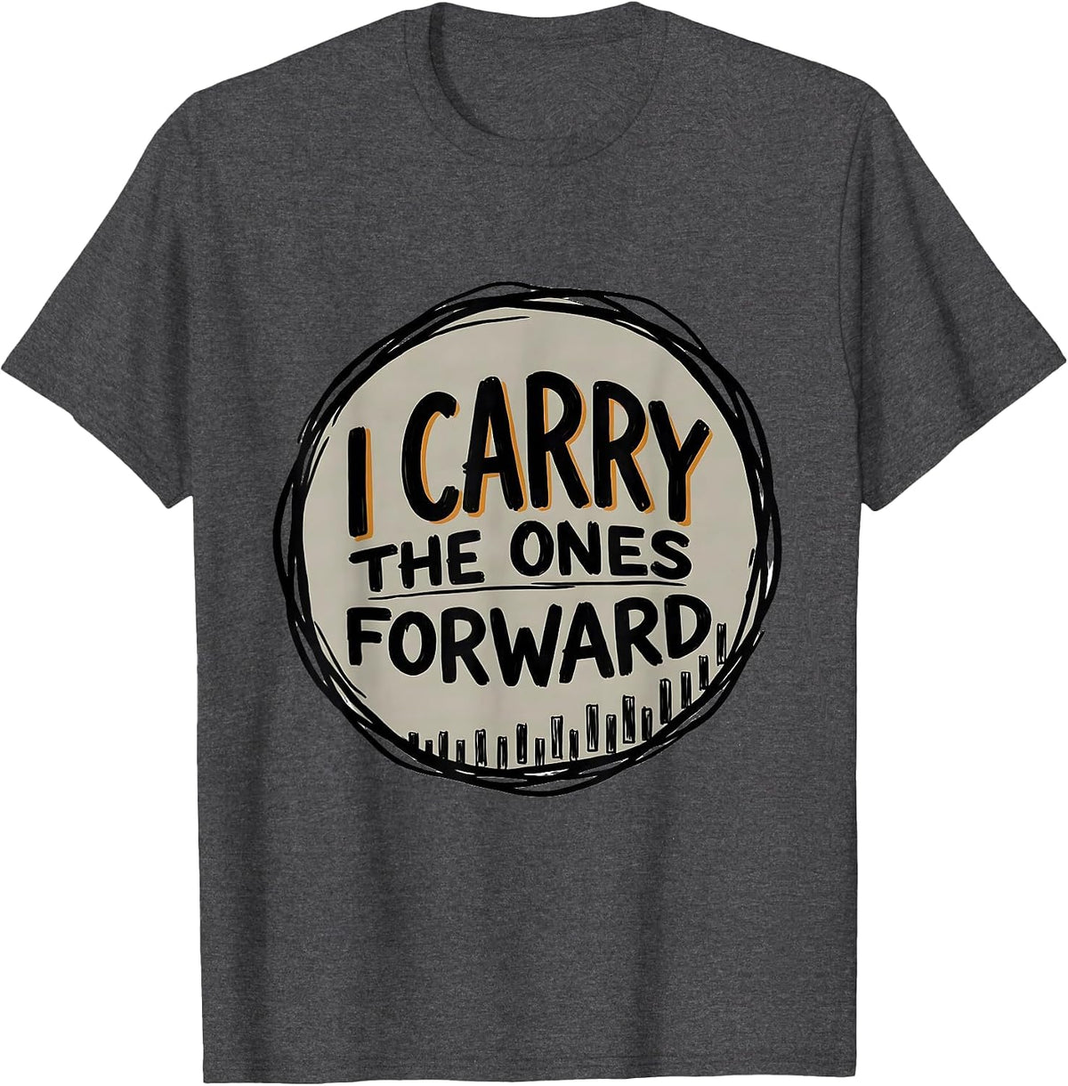 Men's I Carry The Ones Forward Funny Math Teacher Subtraction T-Shirt - Dark Heather Grey