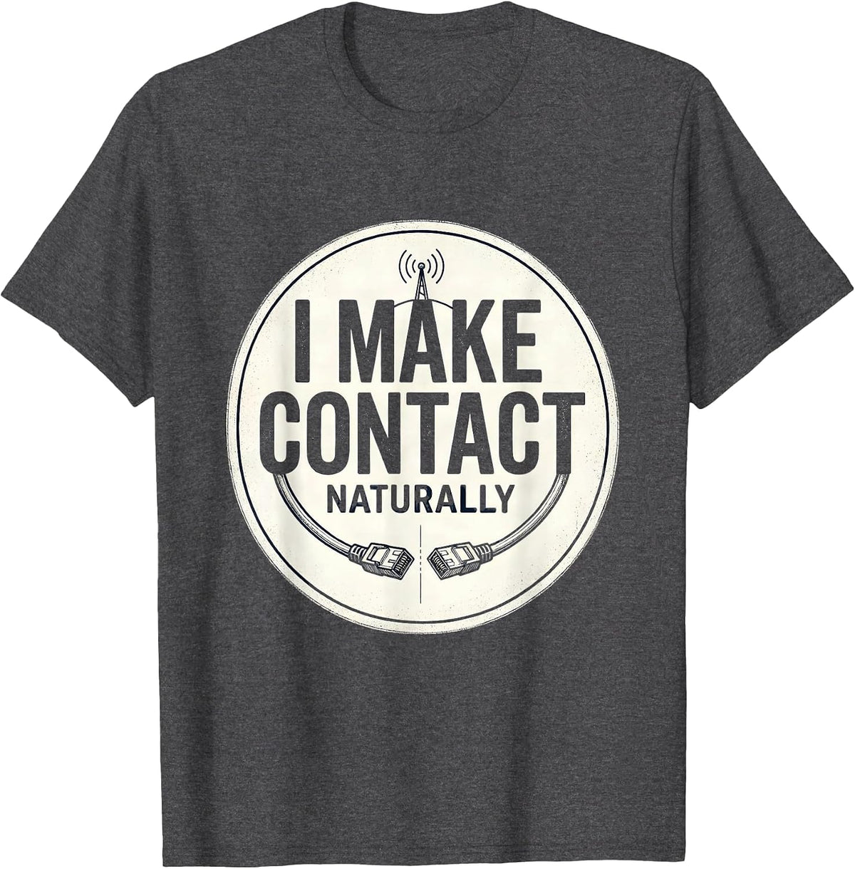 I Make Contact Naturally Funny Ham Radio Operator Hobbyist T-Shirt - Dark Heather Grey