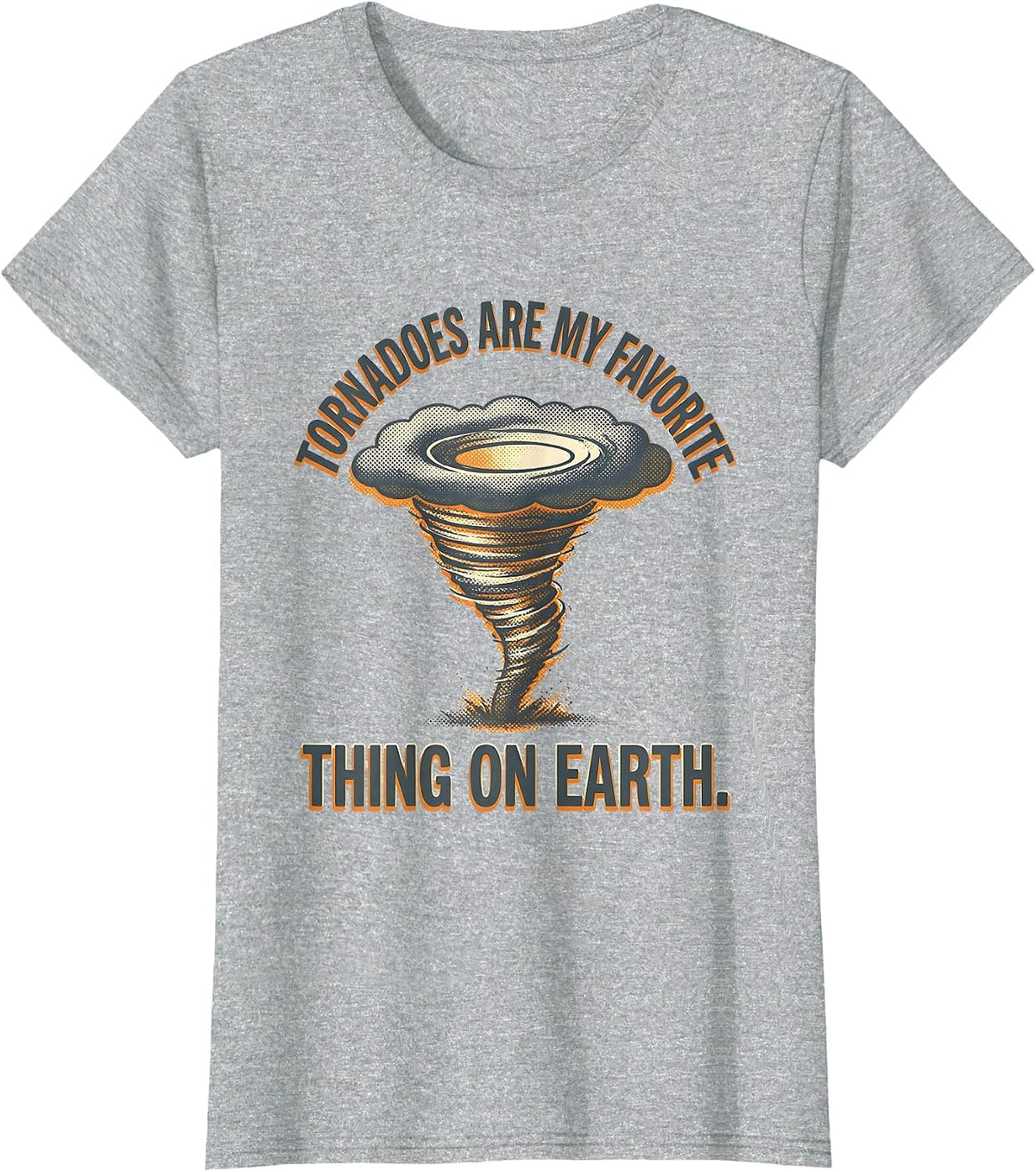 Tornadoes Are My Favorite Thing On Earth Storm Chaser T-Shirt - Heather Grey