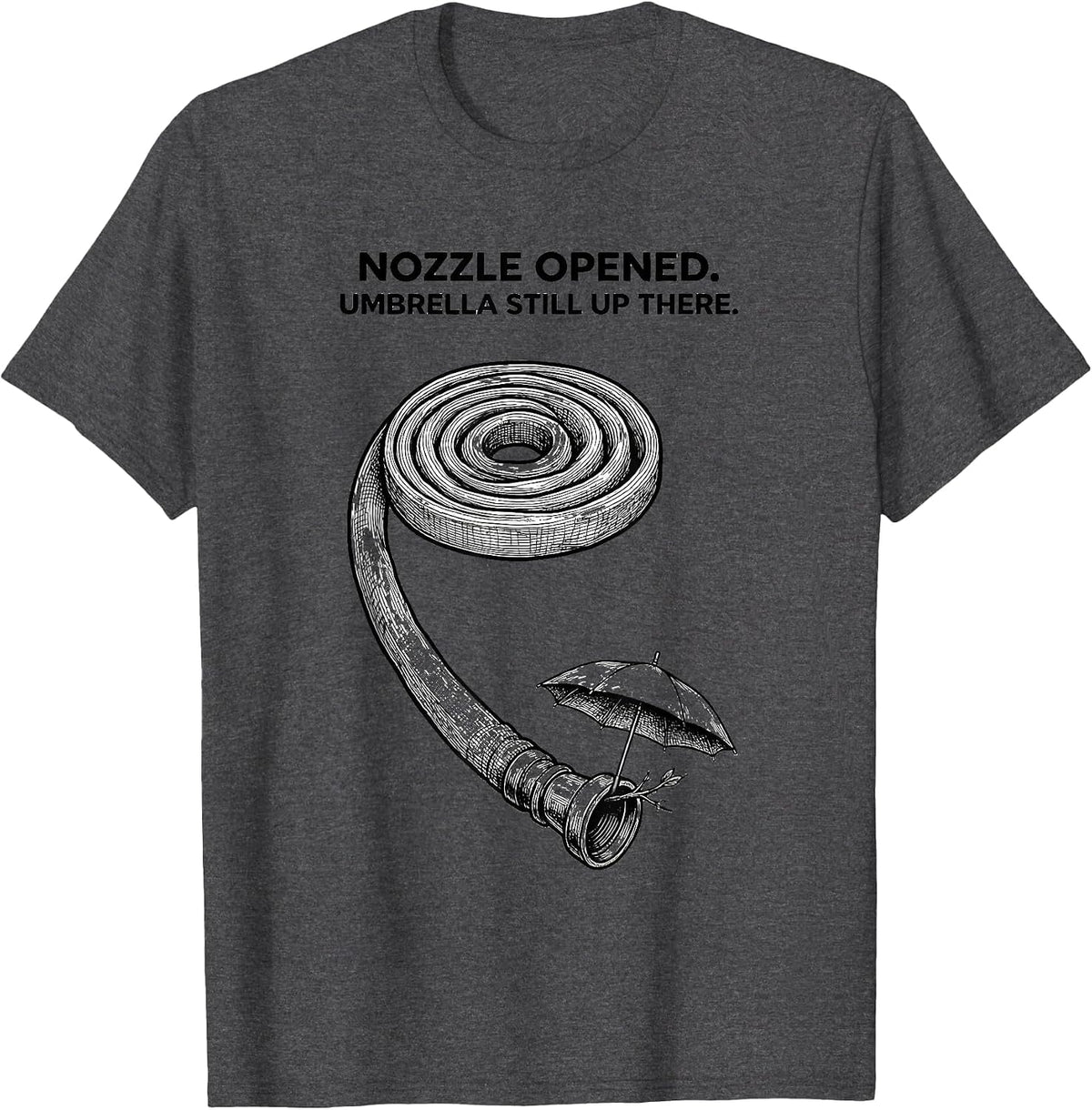 Men's Nozzle Opened Umbrella Still Up There Firefighter T-Shirt - Dark Heather Grey