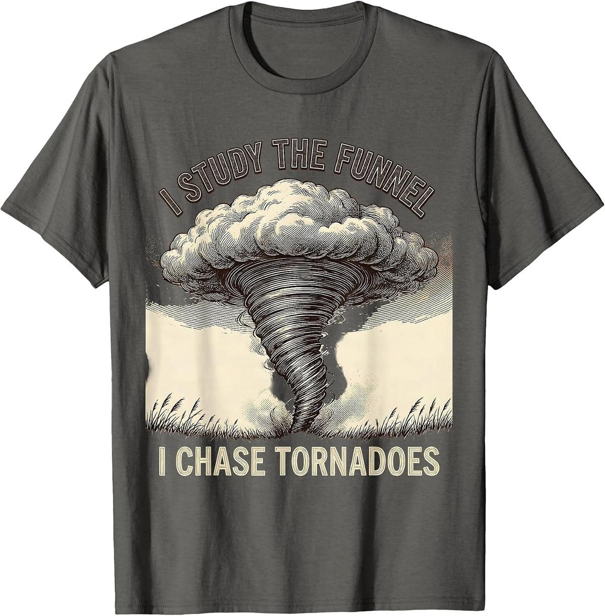 I Study The Funnel I Chase Tornadoes Storm Chaser T-Shirt - Asphalt Grey