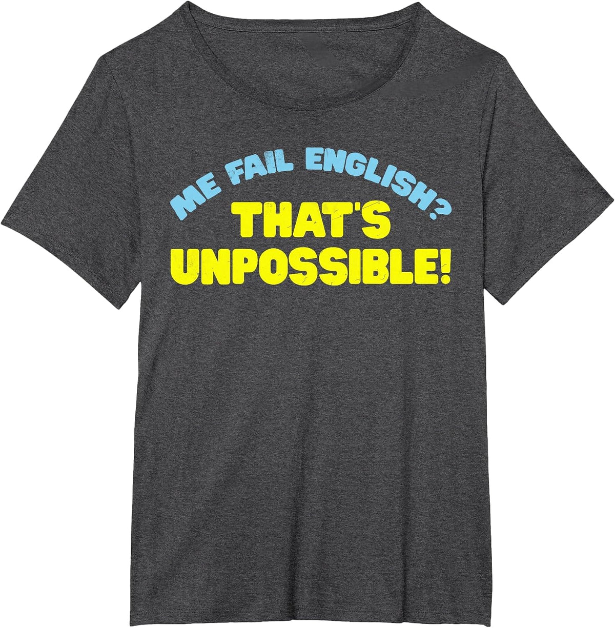 Me Fail English? That's Unpossible! Funny Quote T-Shirt - Dark Heather Grey