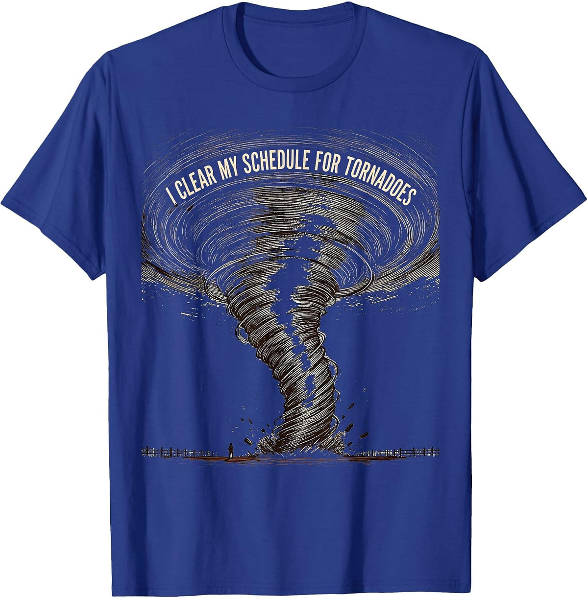 Men's I Clear My Schedule For Tornadoes Funny Storm Chaser T-Shirt - Royal Blue