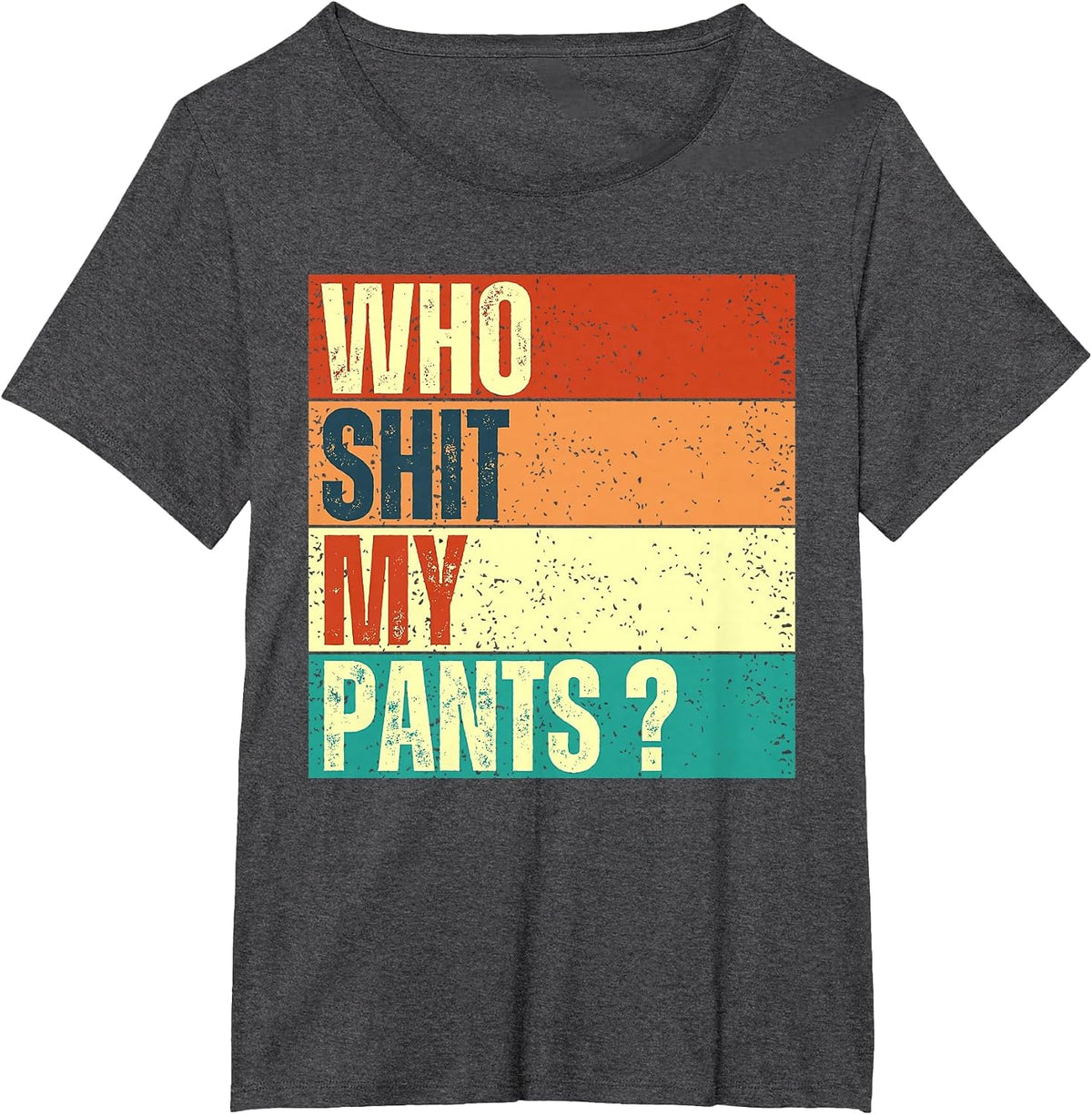 Who Shit My Pants? Vintage Funny Silly Saying Stupid Cringe T-Shirt - Dark Heather Grey
