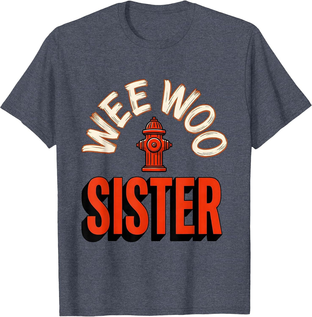 Wee Woo Sister Funny Firefighter Family Humor Gift T-Shirt - Heather Blue
