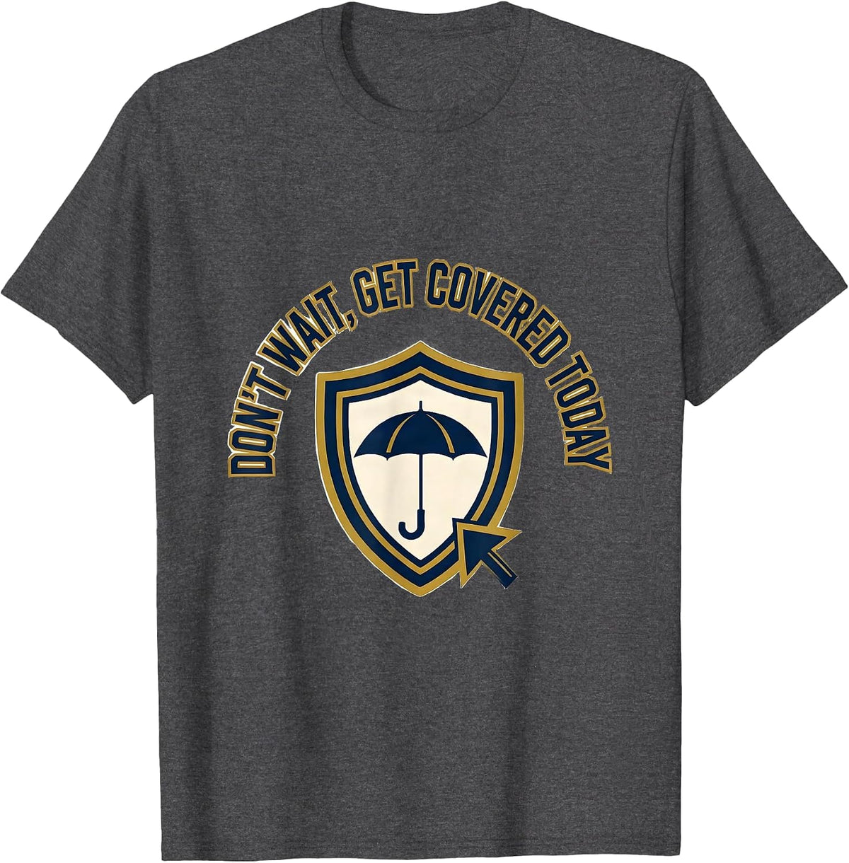 Men's Don't Wait, Get Covered Today Funny Realtor Insurance Agent T-Shirt - Dark Heather Grey