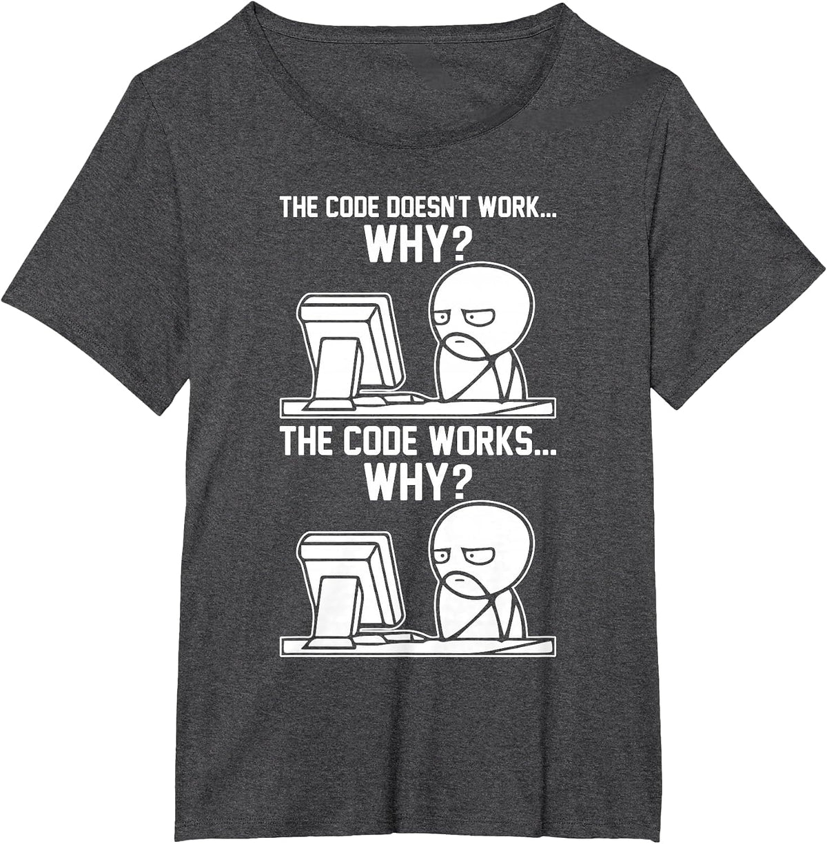 The Code Doesn't Work... Why? The Code Works... Why? Meme T-Shirt - Dark Heather Grey