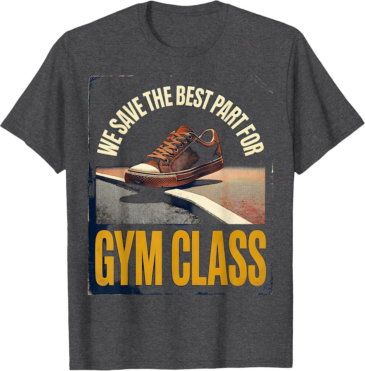 Men's We Save The Best Part For Gym Class Vintage PE Teacher Back T-Shirt - Dark Heather Grey