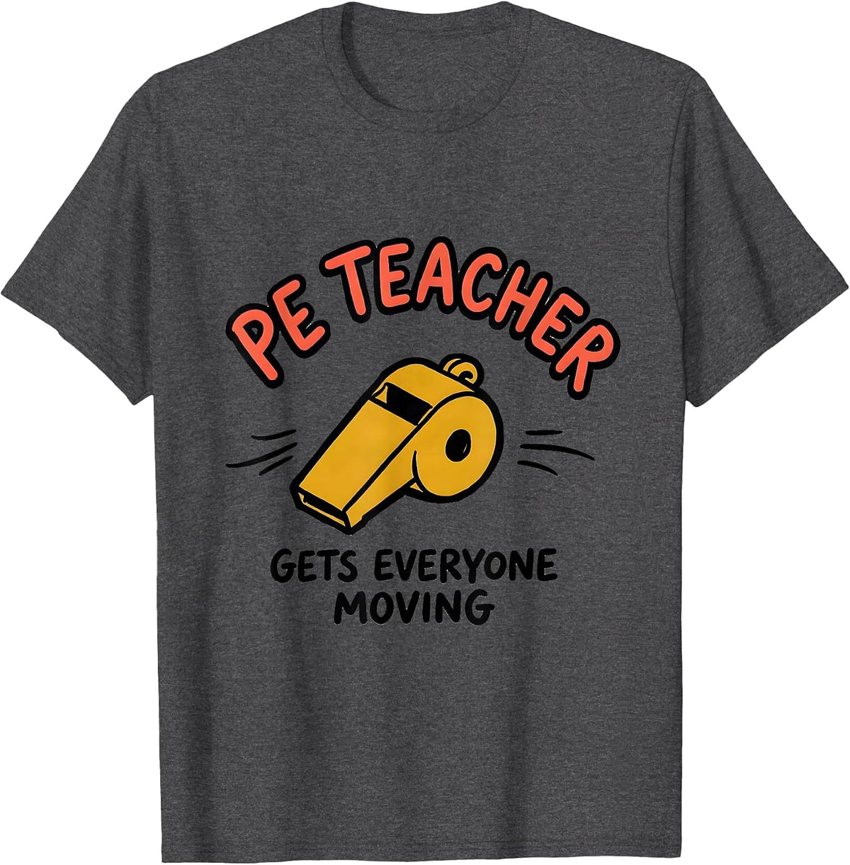 PE Teacher Gets Everyone Moving Funny Teacher Humor T-Shirt - Dark Heather Grey