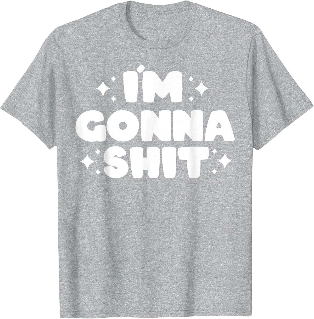 I’m Gonna Shit Funny T-Shirt - Heather Grey